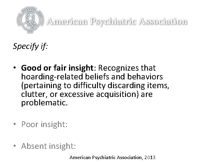 Specify if: • Good or fair insight: Recognizes that hoarding-related beliefs and behaviors (pertaining Specify if: • Good or fair insight: Recognizes that hoarding-related beliefs and behaviors (pertaining
