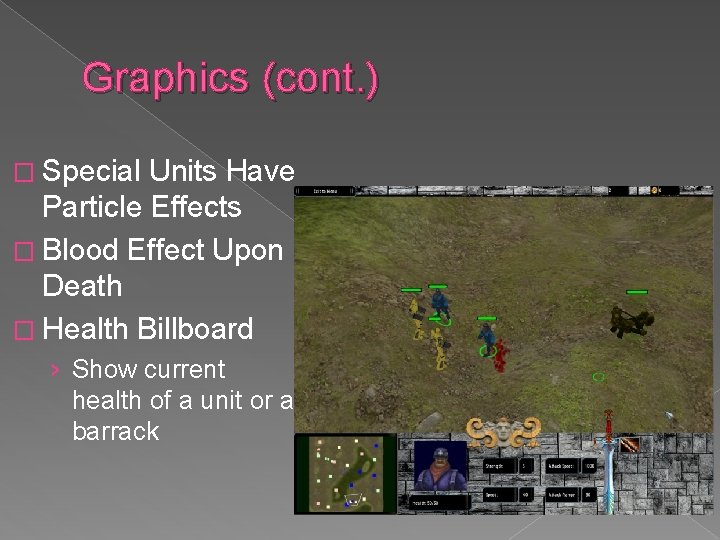 Graphics (cont. ) � Special Units Have Particle Effects � Blood Effect Upon Death