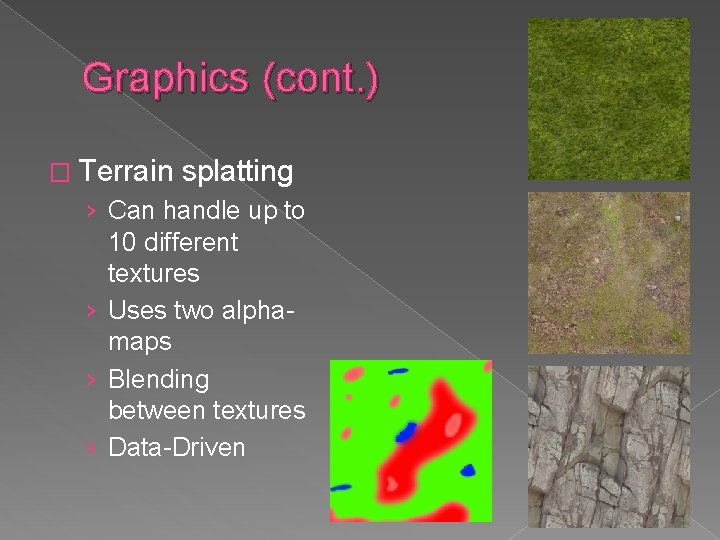 Graphics (cont. ) � Terrain splatting › Can handle up to 10 different textures