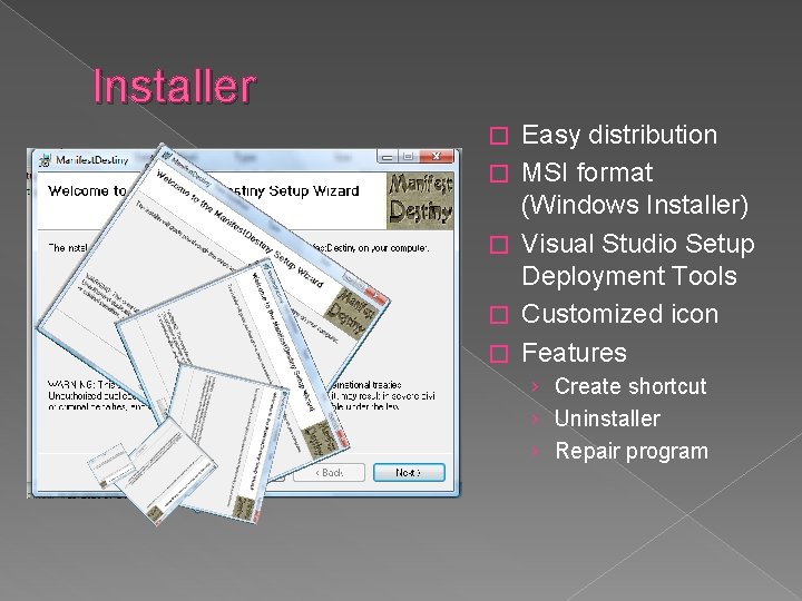 Installer � � � Easy distribution MSI format (Windows Installer) Visual Studio Setup Deployment