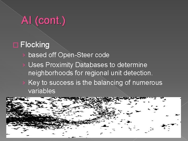 AI (cont. ) � Flocking › based off Open-Steer code › Uses Proximity Databases