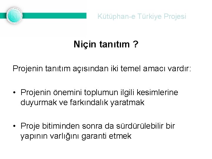 Kütüphan-e Türkiye Projesi Niçin tanıtım ? Projenin tanıtım açısından iki temel amacı vardır: •