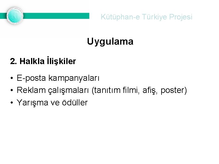 Kütüphan-e Türkiye Projesi Uygulama 2. Halkla İlişkiler • E-posta kampanyaları • Reklam çalışmaları (tanıtım