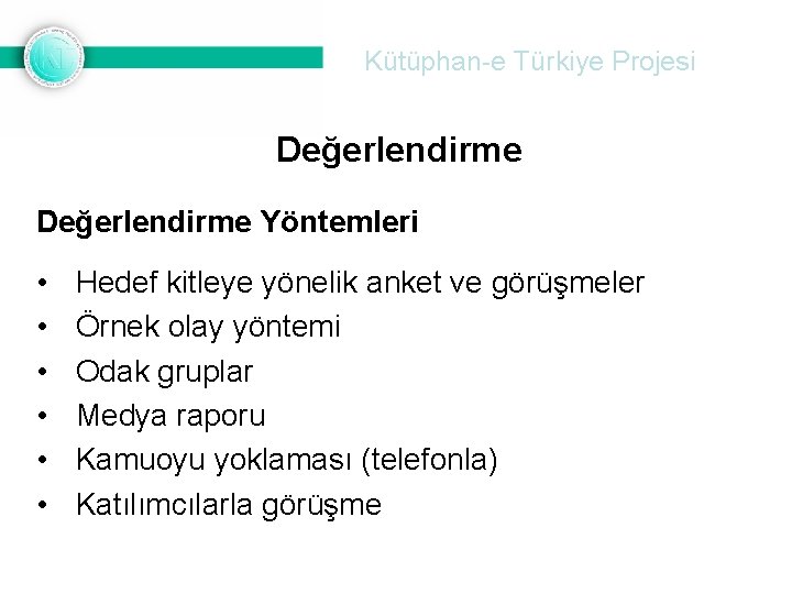 Kütüphan-e Türkiye Projesi Değerlendirme Yöntemleri • • • Hedef kitleye yönelik anket ve görüşmeler