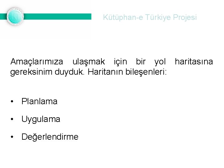 Kütüphan-e Türkiye Projesi Amaçlarımıza ulaşmak için bir yol haritasına gereksinim duyduk. Haritanın bileşenleri: •