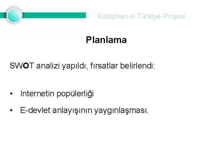 Kütüphan-e Türkiye Projesi Planlama SWOT analizi yapıldı, fırsatlar belirlendi: • Internetin popülerliği • E-devlet