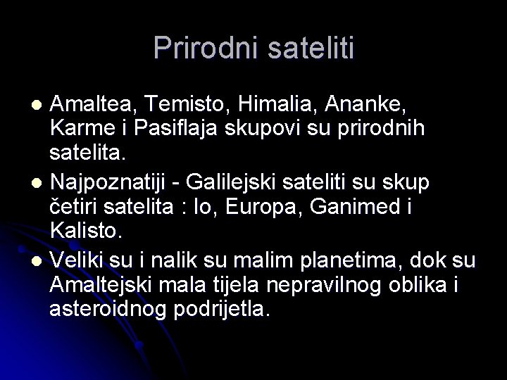 Prirodni sateliti Amaltea, Temisto, Himalia, Ananke, Karme i Pasiflaja skupovi su prirodnih satelita. l