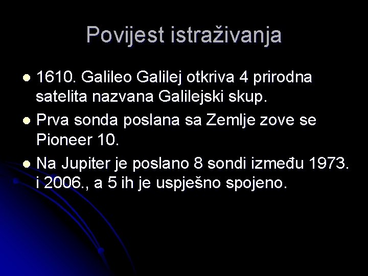 Povijest istraživanja 1610. Galileo Galilej otkriva 4 prirodna satelita nazvana Galilejski skup. l Prva