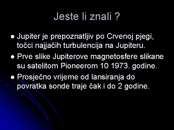 Jeste li znali ? Jupiter je prepoznatljiv po Crvenoj pjegi, točci najjačih turbulencija na