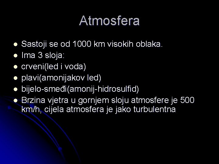 Atmosfera l l l Sastoji se od 1000 km visokih oblaka. Ima 3 sloja: