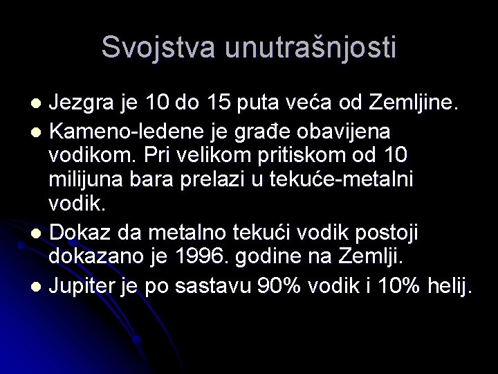Svojstva unutrašnjosti Jezgra je 10 do 15 puta veća od Zemljine. l Kameno-ledene je