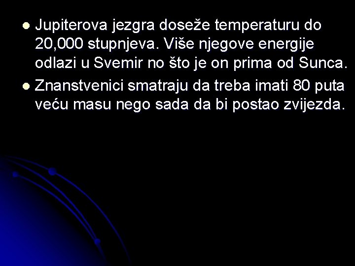 Jupiterova jezgra doseže temperaturu do 20, 000 stupnjeva. Više njegove energije odlazi u Svemir