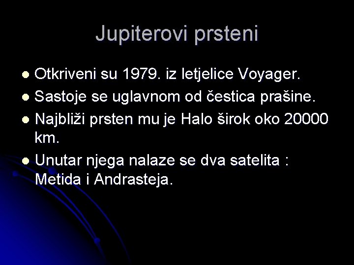 Jupiterovi prsteni Otkriveni su 1979. iz letjelice Voyager. l Sastoje se uglavnom od čestica