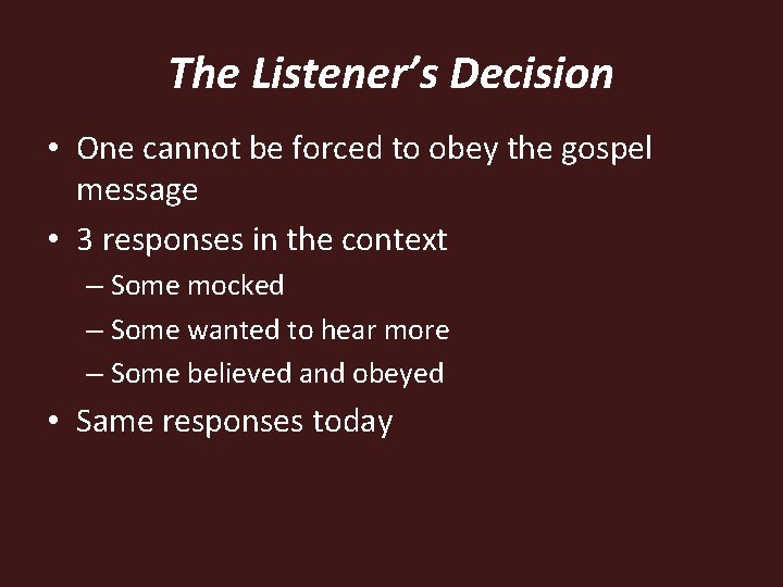 The Listener’s Decision • One cannot be forced to obey the gospel message • The Listener’s Decision • One cannot be forced to obey the gospel message •