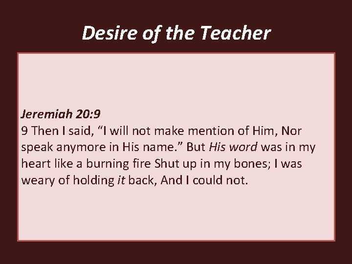 Desire of the Teacher • Need for teachers • Romans Paul’s 10: 14– 15 Desire of the Teacher • Need for teachers • Romans Paul’s 10: 14– 15