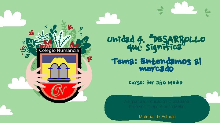 Unidad 4. “DESARROLLO qué significa” Tema: Entendamos al mercado Curso: 3 er año Medio.