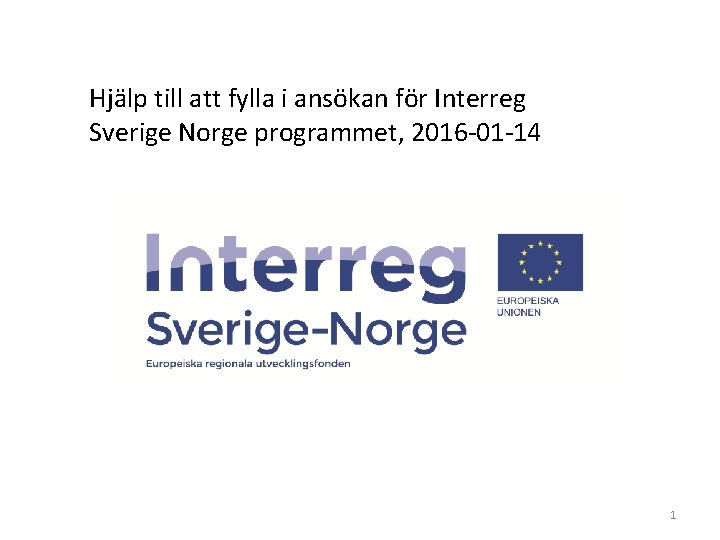 Hjälp till att fylla i ansökan för Interreg Sverige Norge programmet, 2016 -01 -14