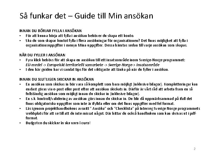 Så funkar det – Guide till Min ansökan INNAN DU BÖRJAR FYLLA I ANSÖKAN