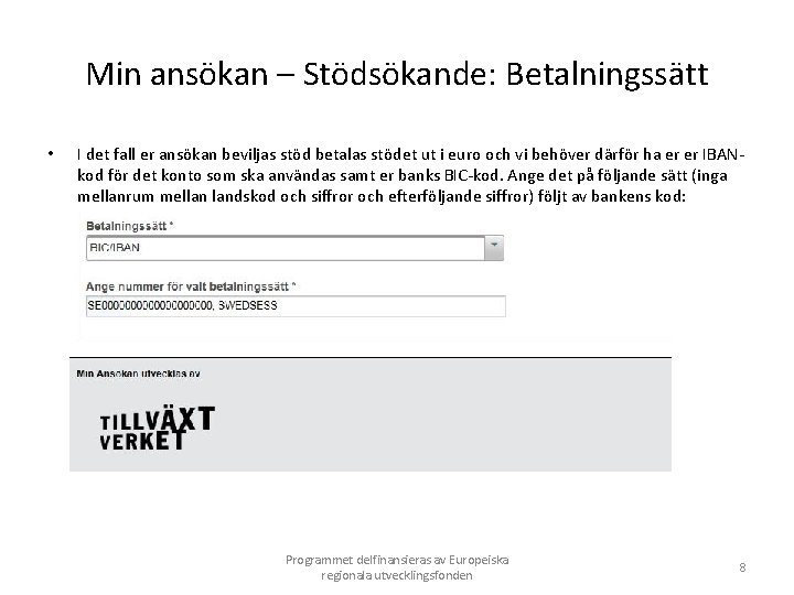 Min ansökan – Stödsökande: Betalningssätt • I det fall er ansökan beviljas stöd betalas