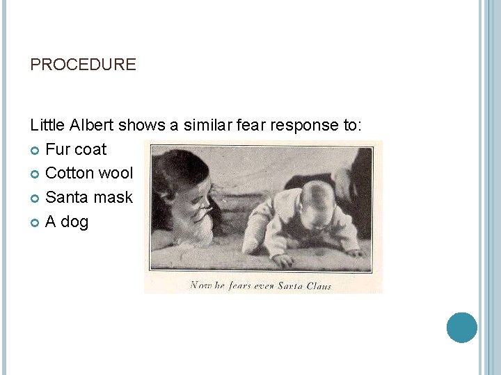 PROCEDURE Little Albert shows a similar fear response to: Fur coat Cotton wool Santa