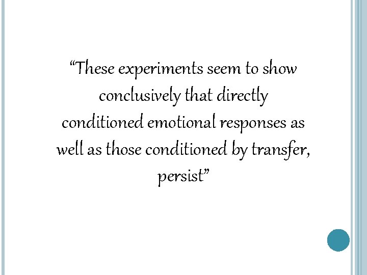 “These experiments seem to show conclusively that directly conditioned emotional responses as well as