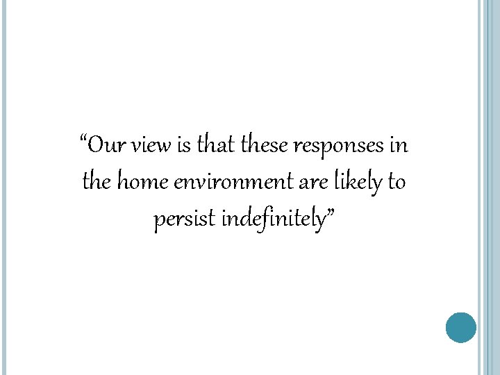 “Our view is that these responses in the home environment are likely to persist