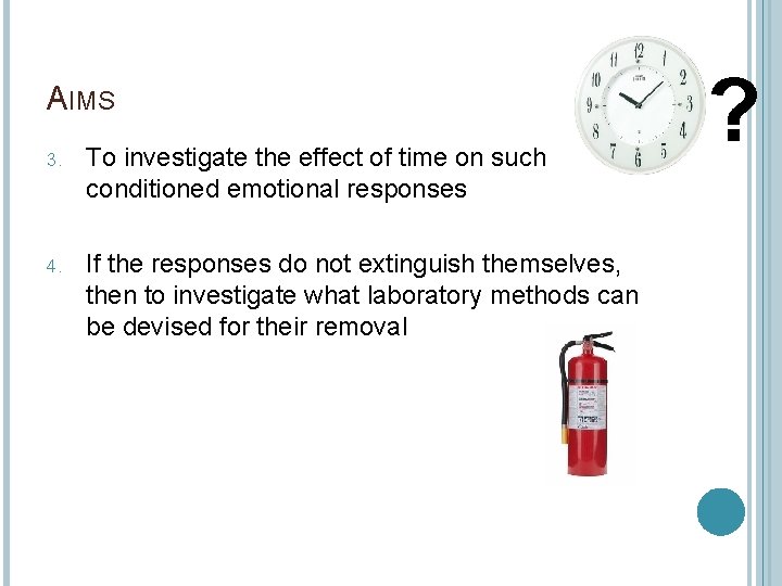 AIMS 3. To investigate the effect of time on such conditioned emotional responses 4.