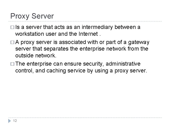 Proxy Server � Is a server that acts as an intermediary between a workstation Proxy Server � Is a server that acts as an intermediary between a workstation