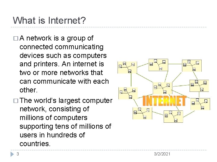 What is Internet? �A network is a group of connected communicating devices such as What is Internet? �A network is a group of connected communicating devices such as