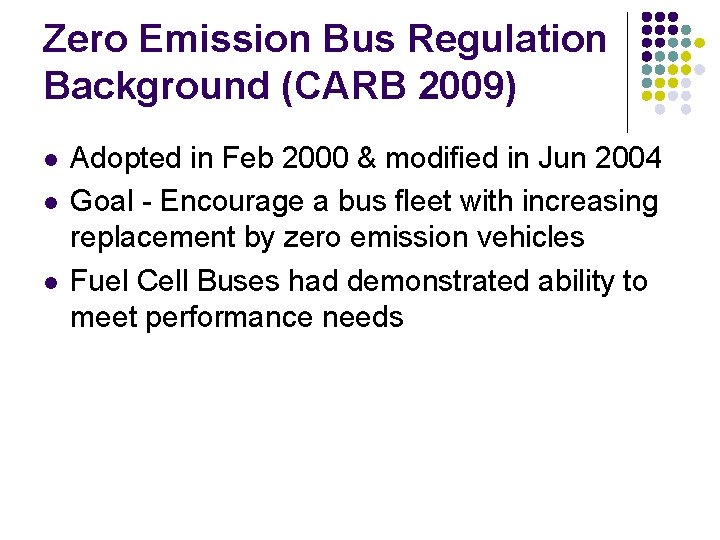 Zero Emission Bus Regulation Background (CARB 2009) l l l Adopted in Feb 2000
