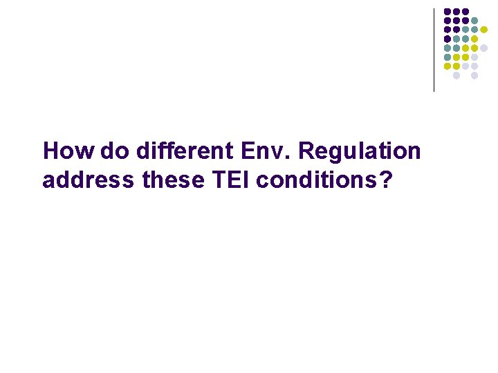 How do different Env. Regulation address these TEI conditions? 