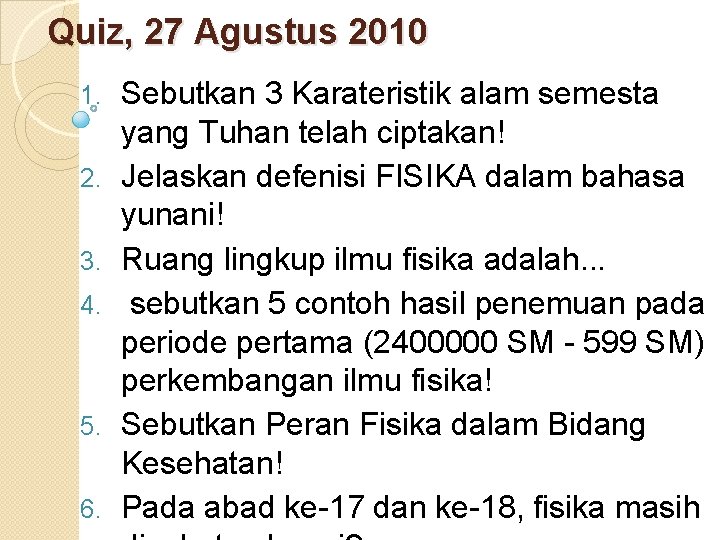 Quiz, 27 Agustus 2010 1. 2. 3. 4. 5. 6. Sebutkan 3 Karateristik alam