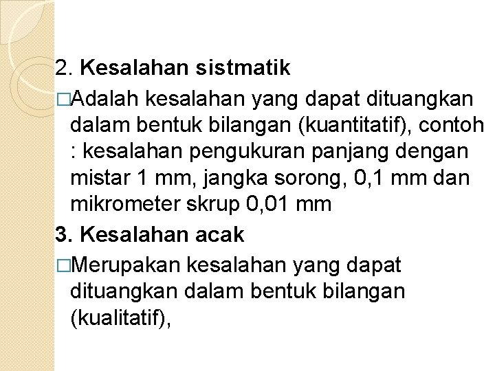 2. Kesalahan sistmatik �Adalah kesalahan yang dapat dituangkan dalam bentuk bilangan (kuantitatif), contoh :