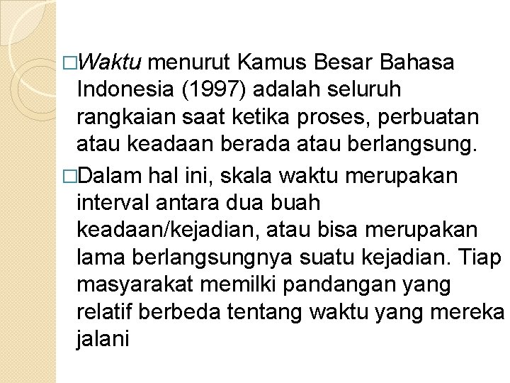 �Waktu menurut Kamus Besar Bahasa Indonesia (1997) adalah seluruh rangkaian saat ketika proses, perbuatan