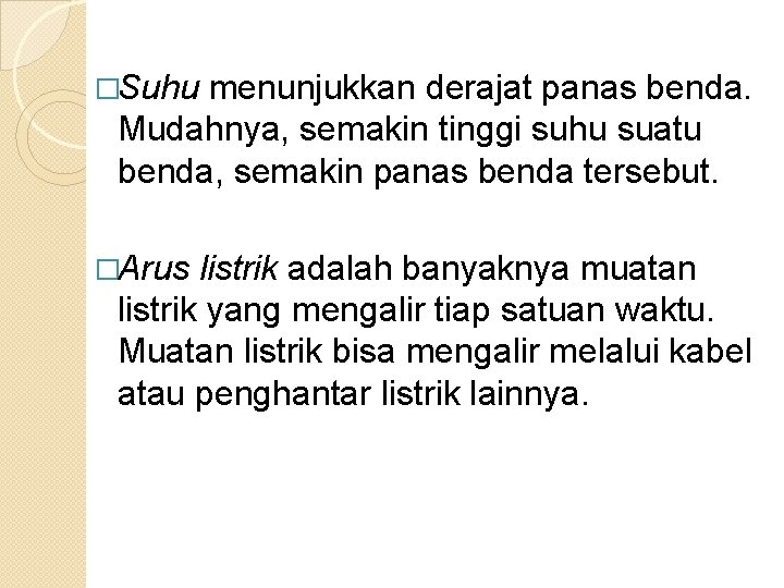 �Suhu menunjukkan derajat panas benda. Mudahnya, semakin tinggi suhu suatu benda, semakin panas benda