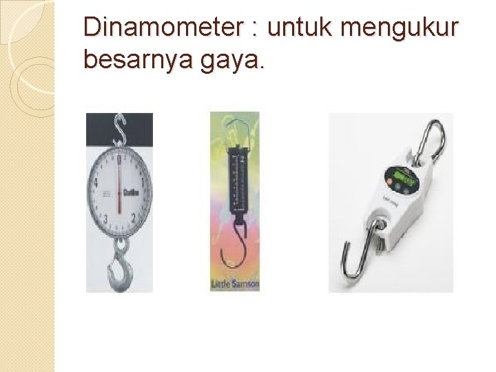 Dinamometer : untuk mengukur besarnya gaya. 