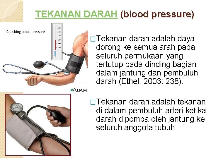 TEKANAN DARAH (blood pressure) �Tekanan darah adalah daya dorong ke semua arah pada seluruh