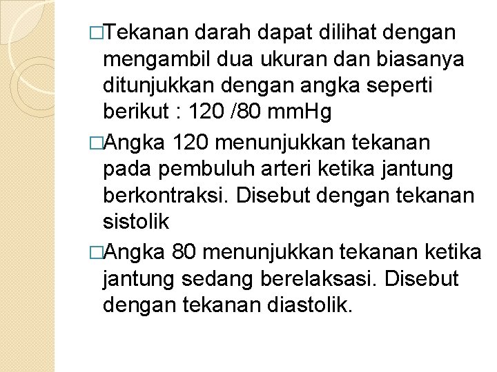 �Tekanan darah dapat dilihat dengan mengambil dua ukuran dan biasanya ditunjukkan dengan angka seperti