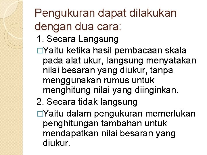 Pengukuran dapat dilakukan dengan dua cara: 1. Secara Langsung �Yaitu ketika hasil pembacaan skala