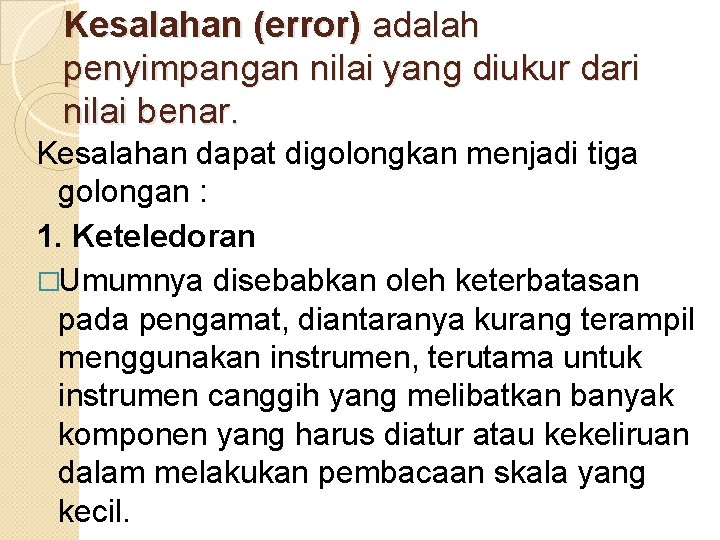 Kesalahan (error) adalah penyimpangan nilai yang diukur dari nilai benar. Kesalahan dapat digolongkan menjadi