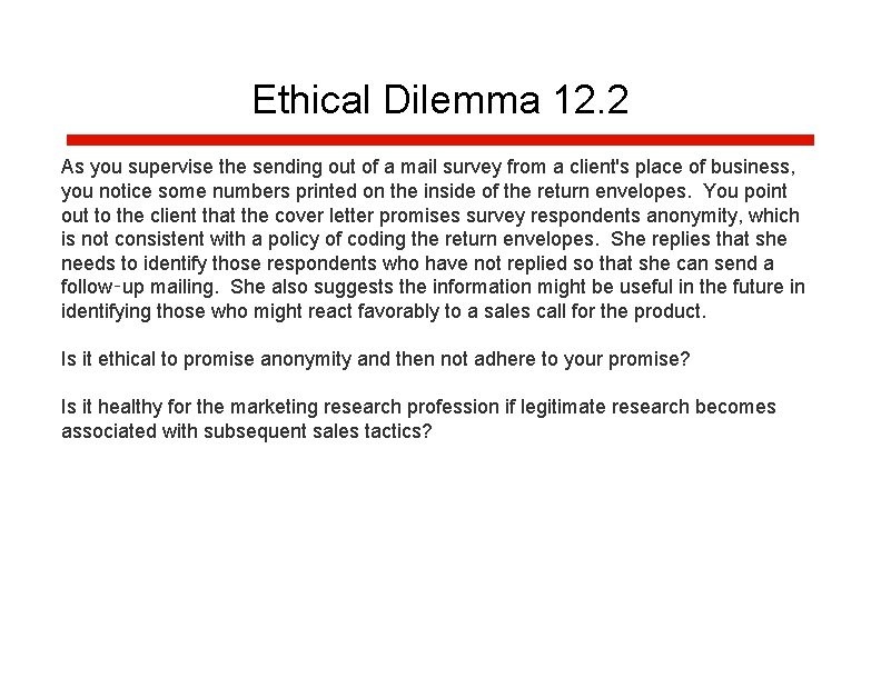 Ethical Dilemma 12. 2 As you supervise the sending out of a mail survey Ethical Dilemma 12. 2 As you supervise the sending out of a mail survey