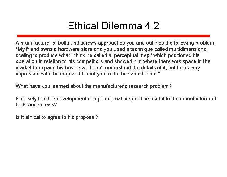Ethical Dilemma 4. 2 A manufacturer of bolts and screws approaches you and outlines Ethical Dilemma 4. 2 A manufacturer of bolts and screws approaches you and outlines