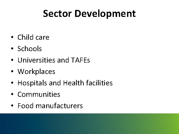 Sector Development • • Child care Schools Universities and TAFEs Workplaces Hospitals and Health