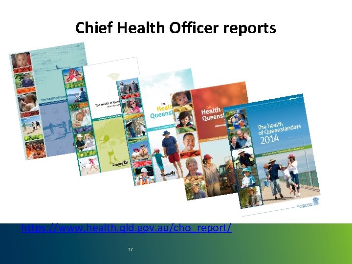 Chief Health Officer reports https: //www. health. qld. gov. au/cho_report/ 17 