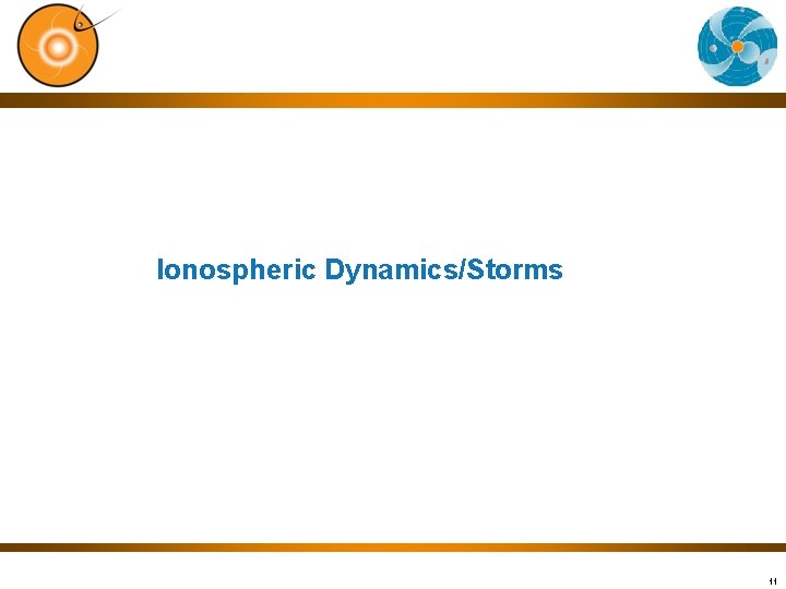 Ionospheric Dynamics/Storms 11 