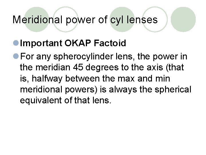 Meridional power of cyl lenses l Important OKAP Factoid l For any spherocylinder lens,