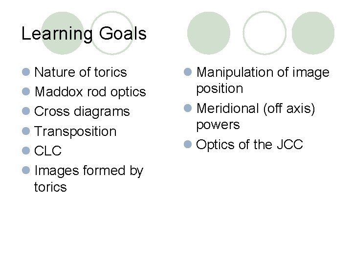 Learning Goals l Nature of torics l Maddox rod optics l Cross diagrams l