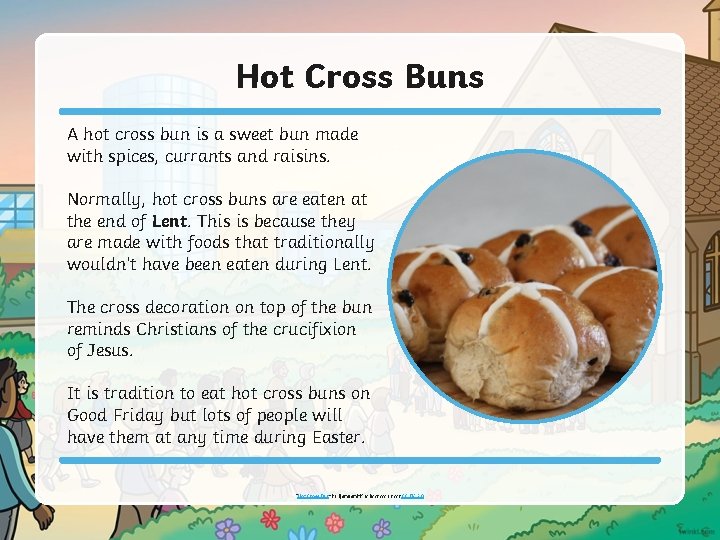 Hot Cross Buns A hot cross bun is a sweet bun made with spices,