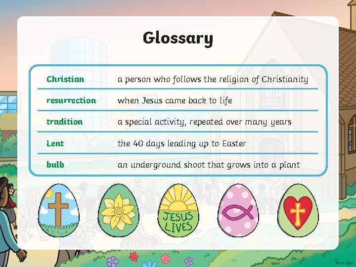 Glossary Christian a person who follows the religion of Christianity resurrection when Jesus came