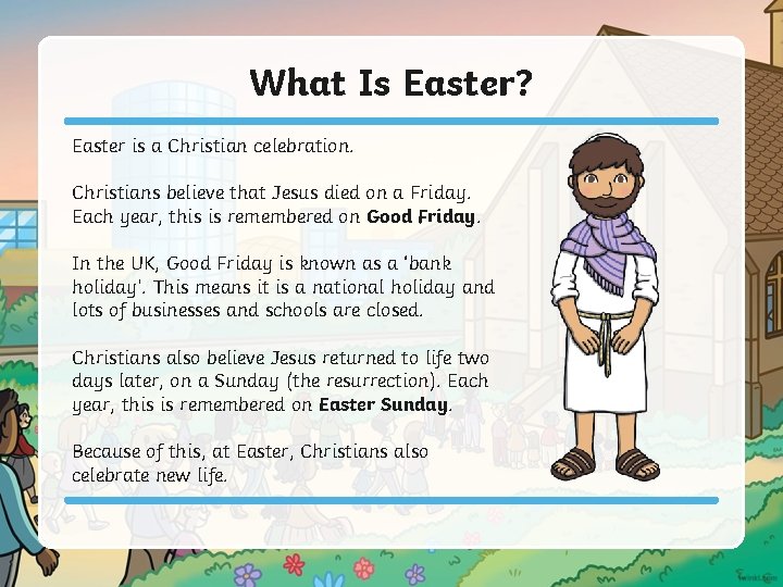 What Is Easter? Easter is a Christian celebration. Christians believe that Jesus died on